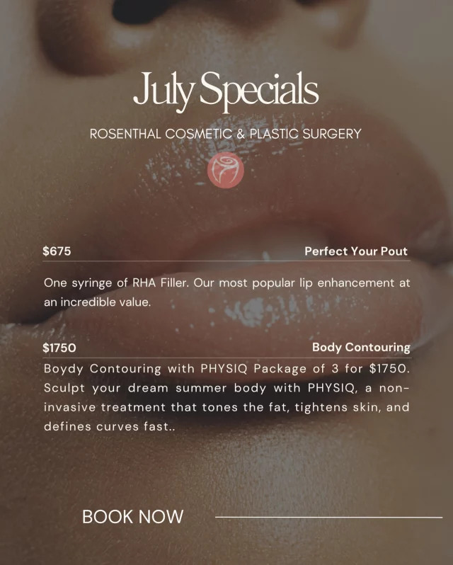 Our July Specials are too good to miss!

✨ Perfect Your Pout – Just $675 for 1 syringe of RHA Filler, our most-loved lip enhancement for natural, beautiful volume.

✨ Body Contouring with PHYSIQ – Get a 3-treatment package for $1750! This non-invasive treatment tightens skin, targets fat, and defines your curves—just in time for summer.

Click on the link in our bio to book today! 

#RosenthalCosmeticAndPlasticSurgery #SummerGlowUp #PHYSIQ #RHAfiller #PerfectYourPout #BodyContouring #BocaRatonBeauty