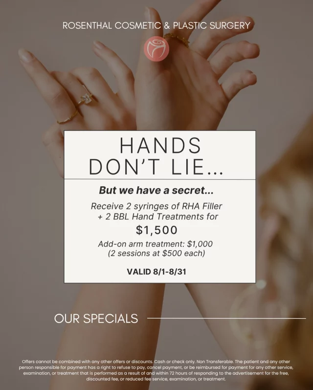 🖐️ Hands don’t lie, but now, they don’t have to tell your age either.
This August, we’re turning back the clock on one of the most overlooked areas of aging: your hands.

✨ August Special • 2 syringes of RHA Filler • 2 BBL Hand Treatments All for $1,500 (Reg. $2,000+)
Want to level up even more? Add BBL for arms—2 sessions for just $1,000.

📅 Valid through August 31
 Let your hands match the glow of your face—because every detail matters.

#RosenthalCosmeticAndPlasticSurgery #AugustSpecials #HandRejuvenation #RHAfiller #BBLTreatment #ArmRejuvenation #AgeGracefully #NaturalResults #SouthFloridaBeauty #YouthfulHands #DetailsMatter #GlowFromEveryAngle