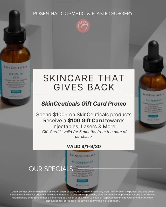 Your skincare just got more rewarding.

✨ Spend $100+ on SkinCeuticals
✨ Get a $100 Gift Card towards Injectables, Lasers & More

Valid 9/1–9/30 | Gift card good for 6 months

Glow now, save later — the perfect way to refresh your routine this fall.

📲 Book today and take advantage of this limited-time offer!

#RosenthalCosmeticAndPlasticSurgery #SeptemberSpecials #SkinCeuticals #GlowWithRosenthal #Injectables #LaserTreatments #FallSkincare
